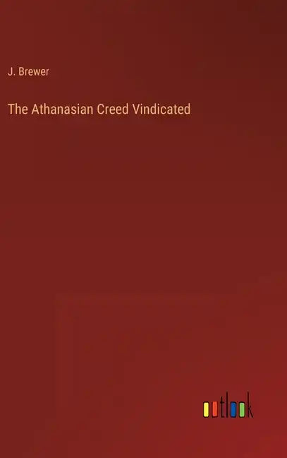 The Athanasian Creed Vindicated - Hardcover