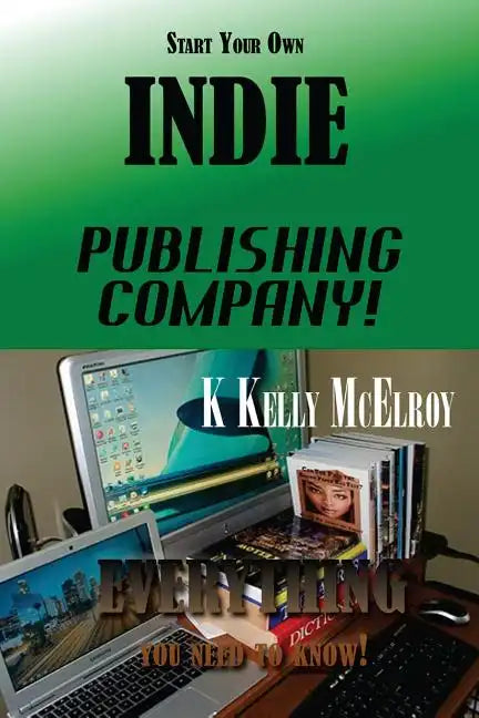 Start Your Own Indie Publishing Company!: Everything You Need to Know! - Paperback
