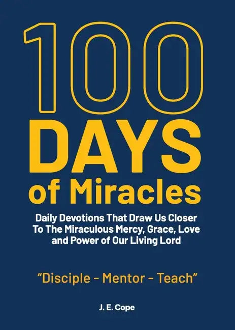 100 Days of Miracles: Daily Devotions That Draw Us Closer To The Miraculous Mercy, Grace, Love, and Power of Our Living Lord - Paperback