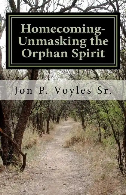 Homecoming - Unmasking the Orphan Spirit - Paperback