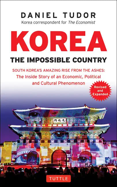 Korea: The Impossible Country: South Korea's Amazing Rise from the Ashes: The Inside Story of an Economic, Political and Cultural Phenomenon - Paperback
