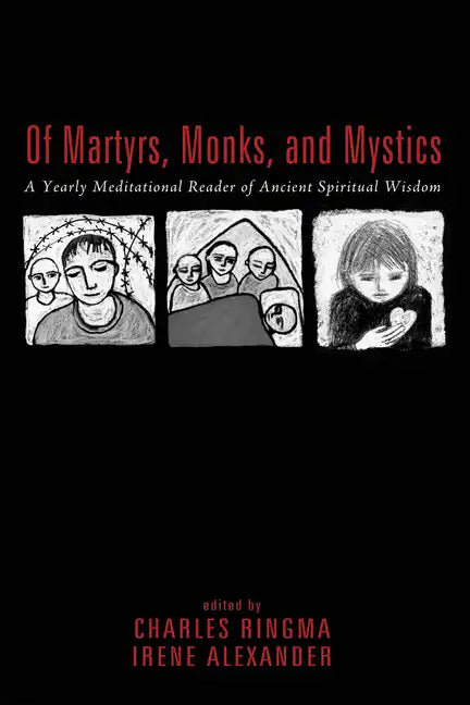 Of Martyrs, Monks, and Mystics: A Yearly Meditational Reader of Ancient Spiritual Wisdom - Hardcover