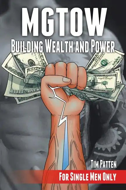 MGTOW Building Wealth and Power: For Single Men Only - Paperback