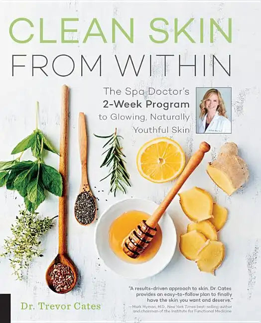 Clean Skin from Within: The Spa Doctor's Two-Week Program to Glowing, Naturally Youthful Skin - Paperback