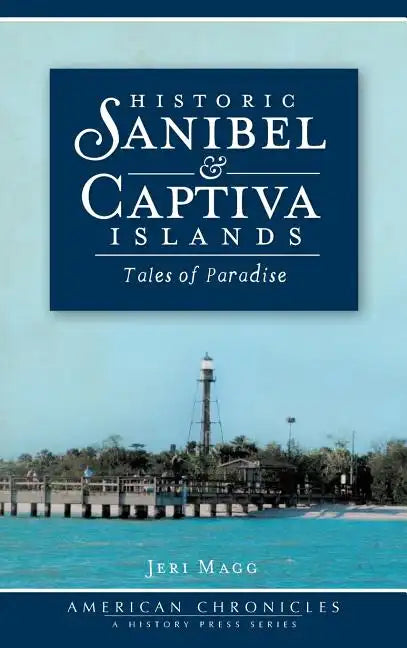 Historic Sanibel & Captiva Islands: Tales of Paradise - Hardcover