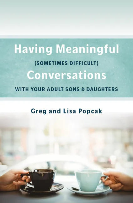 Having Meaningful, Sometimes Difficult, Conversations with Our Adult Sons and Daughters - Paperback