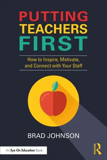 Putting Teachers First: How to Inspire, Motivate, and Connect with Your Staff - Paperback