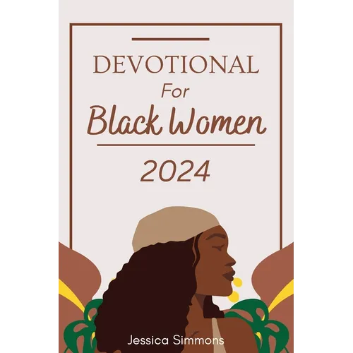 Devotional For Black Women 2024: A 365 Days Daily Devotional For Embracing Faith and lluminating the Path to Spiritual Growth in 2024 - Paperback