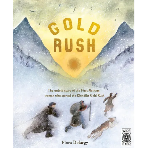 Gold Rush: The Untold Story of the First Nations Woman Who Started the Klondike Gold Rush - Hardcover