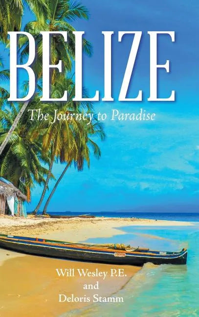 Belize: The Journey to Paradise - Hardcover