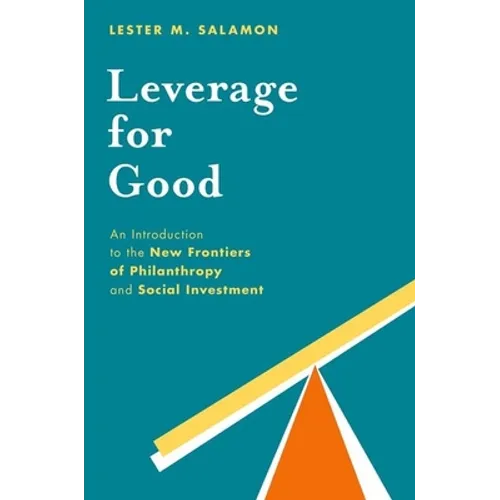 Leverage for Good: An Introduction to the New Frontiers of Philanthropy and Social Investment - Paperback