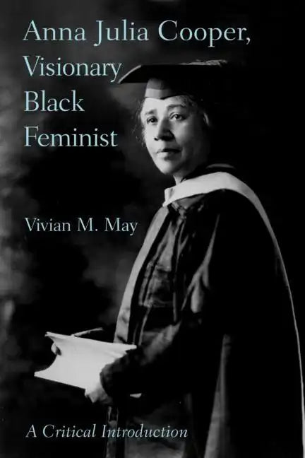 Anna Julia Cooper, Visionary Black Feminist: A Critical Introduction - Paperback
