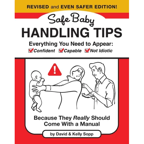 Safe Baby Handling Tips (Revised and Even Safer Edition): Because They Really Should Come with a Manual - Hardcover