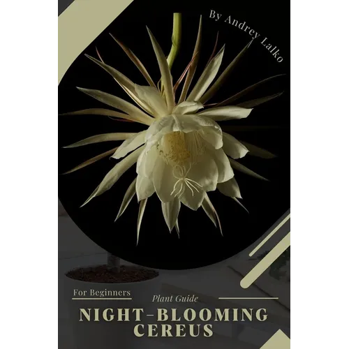 Night-Blooming Cereus: Plant Guide - Paperback