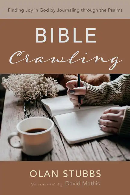 Bible Crawling: Finding Joy in God by Journaling Through the Psalms - Paperback