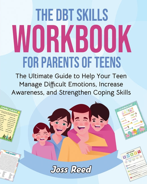 The DBT Skills Workbook for Parents of Teens: The Ultimate Guide to Help Your Teen Manage Difficult Emotions, Increase Awareness, and Strengthen Copin - Paperback