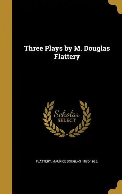 Three Plays by M. Douglas Flattery - Hardcover