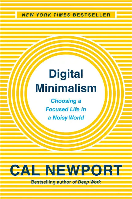 Digital Minimalism: Choosing a Focused Life in a Noisy World - Hardcover