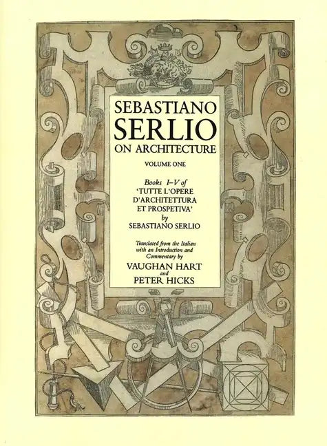 Sebastiano Serlio on Architecture, Volume 1: Books I-V of Tutte L`opere D`architettura Et Prospetiva - Paperback