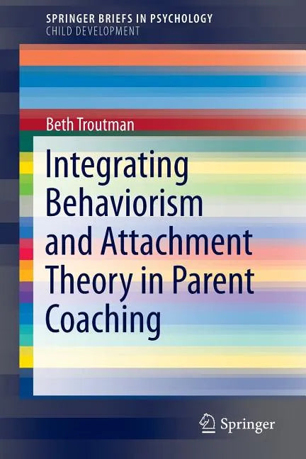 Integrating Behaviorism and Attachment Theory in Parent Coaching - Paperback