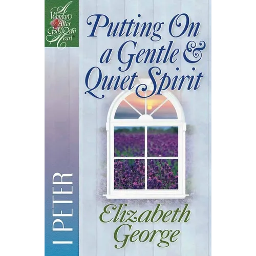 Putting on a Gentle and Quiet Spirit: 1 Peter - Paperback