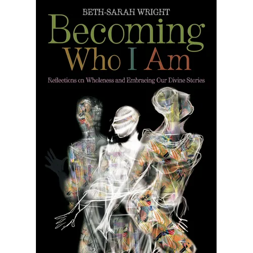 Becoming Who I Am: Reflections on Wholeness and Embracing Our Divine Stories - Paperback