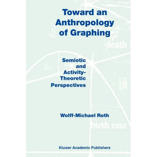 Toward an Anthropology of Graphing: Semiotic and Activity-Theoretic Perspectives - Paperback