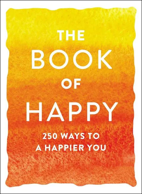 The Book of Happy: 250 Ways to a Happier You - Paperback