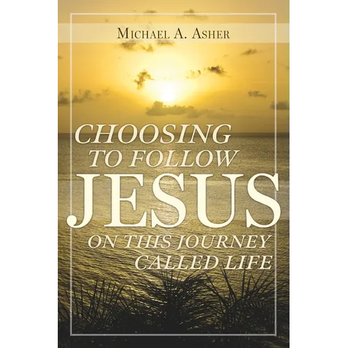 Choosing to Follow Jesus on This Journey Called Life - Paperback