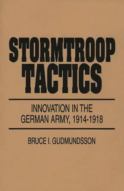 Stormtroop Tactics: Innovation in the German Army, 1914-1918 - Paperback