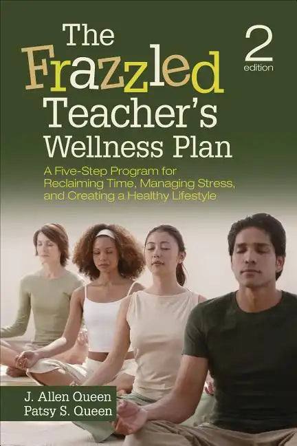 The Frazzled Teacher's Wellness Plan: A Five-Step Program for Reclaiming Time, Managing Stress, and Creating a Healthy Lifestyle - Paperback