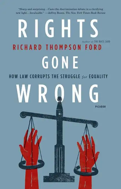 Rights Gone Wrong: How Law Corrupts the Struggle for Equality - Paperback