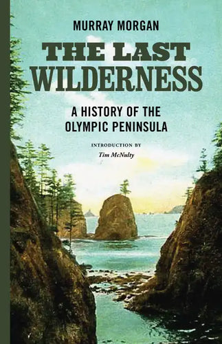 The Last Wilderness: A History of the Olympic Peninsula - Paperback