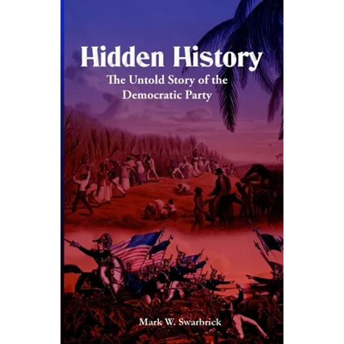 Hidden History: The Untold Story of the Democratic Party - Paperback