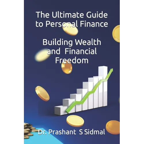 The Ultimate Guide to Personal Finance - Building Wealth and Financial Freedom - Paperback