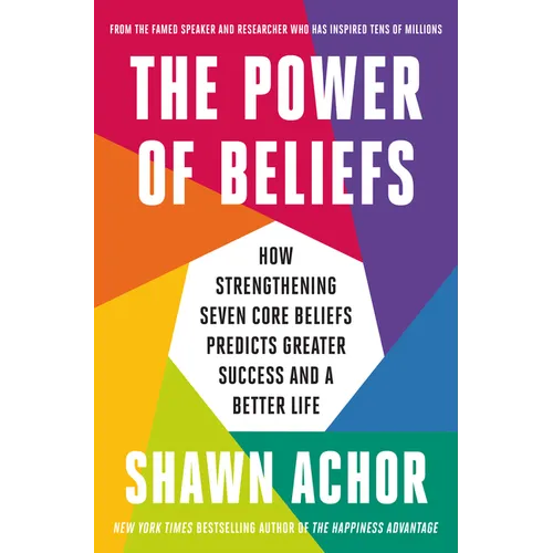The Power of Beliefs: How Strengthening Seven Core Beliefs Predicts Greater Success and a Better Life - Hardcover