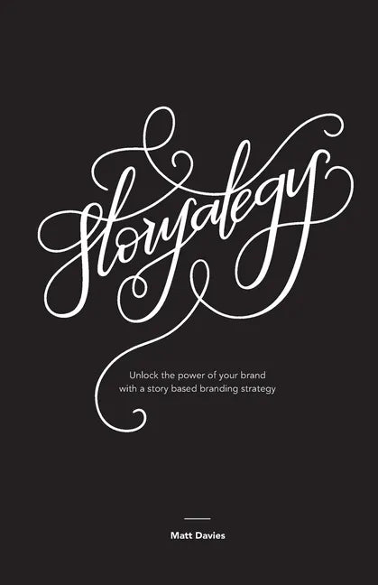 Storyategy: Unlock the power of your brand with a story based branding strategy - Paperback