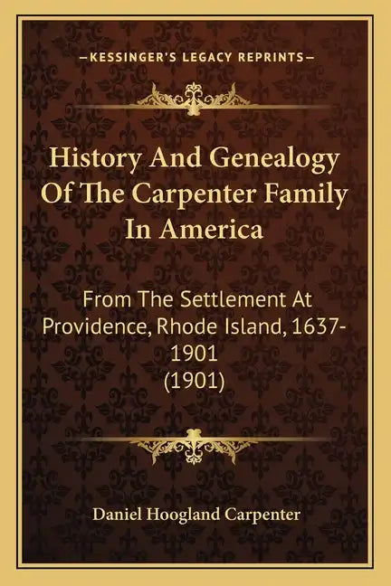 History And Genealogy Of The Carpenter Family In America: From The Settlement At Providence, Rhode Island, 1637-1901 (1901) - Paperback