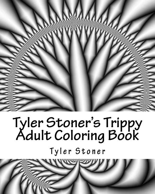 Tyler Stoner's Trippy Adult Coloring Book: Color and Chill - Paperback