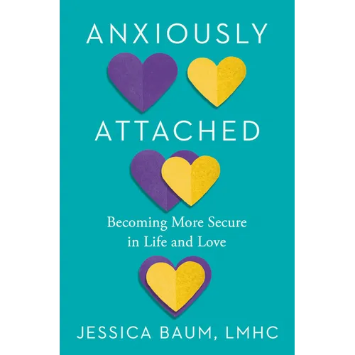 Anxiously Attached: Becoming More Secure in Life and Love - Hardcover