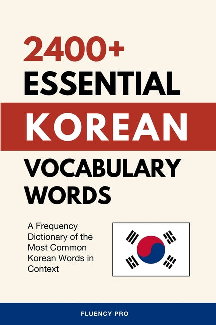 2400+ Essential Korean Vocabulary Words: A Frequency Dictionary of the Most Common Korean Words in Context - Paperback