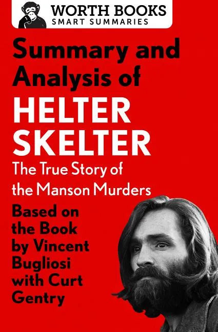Summary and Analysis of Helter Skelter: The True Story of the Manson Murders: Based on the Book by Vincent Bugliosi with Curt Gentry - Paperback