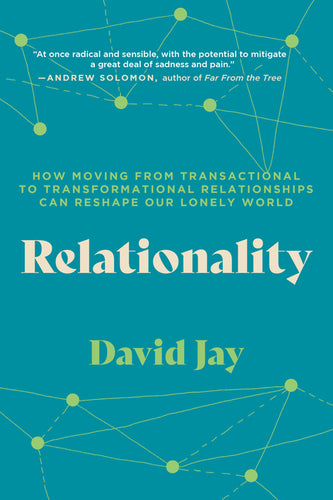 Relationality: How Moving from Transactional to Transformational Relationships Can Reshape Our Lonely World - Paperback