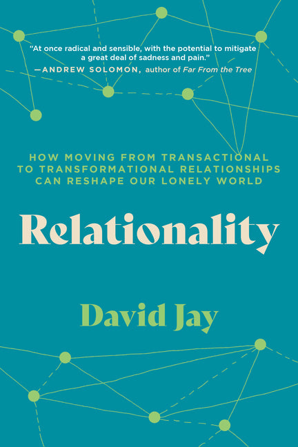 Relationality: How Moving from Transactional to Transformational Relationships Can Reshape Our Lonely World - Paperback