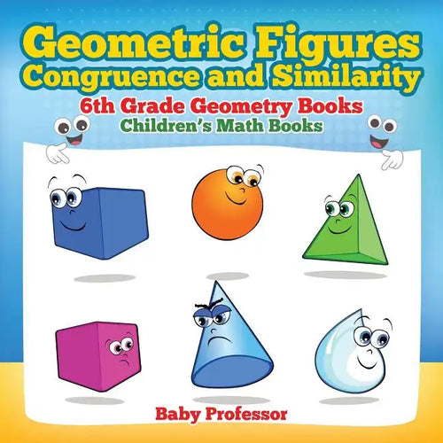 Geometric Figures, Congruence and Similarity - 6th Grade Geometry Books Children's Math Books - Paperback