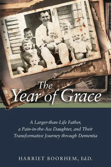The Year of Grace: A Larger-Than-Life Father, a Pain-In-the-Ass Daughter, and Their Transformative Journey Through Dementia - Paperback
