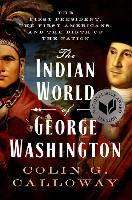 The Indian World of George Washington: The First President, the First Americans, and the Birth of the Nation - Paperback