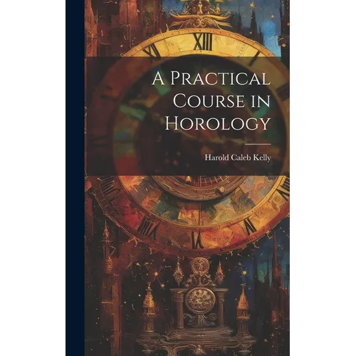 A Practical Course in Horology - Hardcover