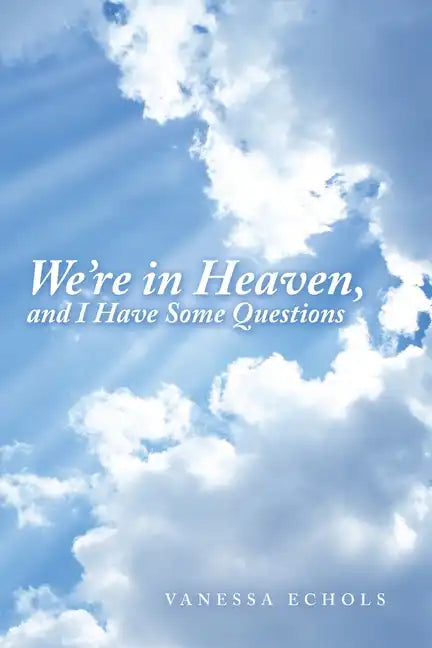 We'Re in Heaven, and I Have Some Questions - Paperback