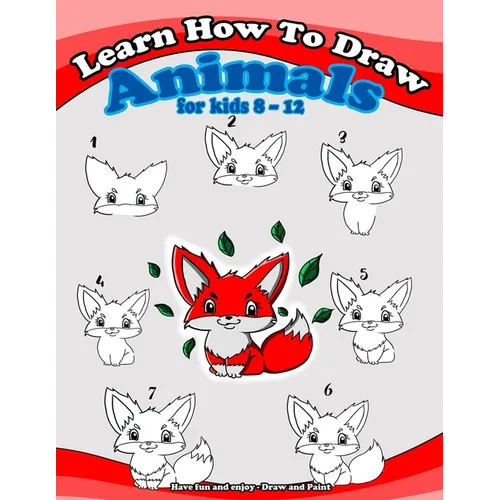 Learn how to draw animals for kids 8 - 12: Have fun and enjoy - Draw and Paint - Paperback